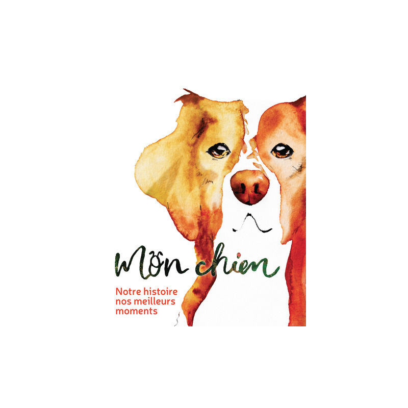 Mon chien - Notre histoire, nos meilleurs moments
