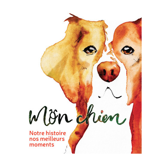 Mon chien - Notre histoire, nos meilleurs moments