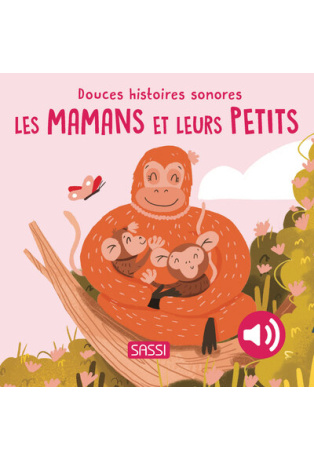Douces histoires sonores. Les mamans et leurs petits