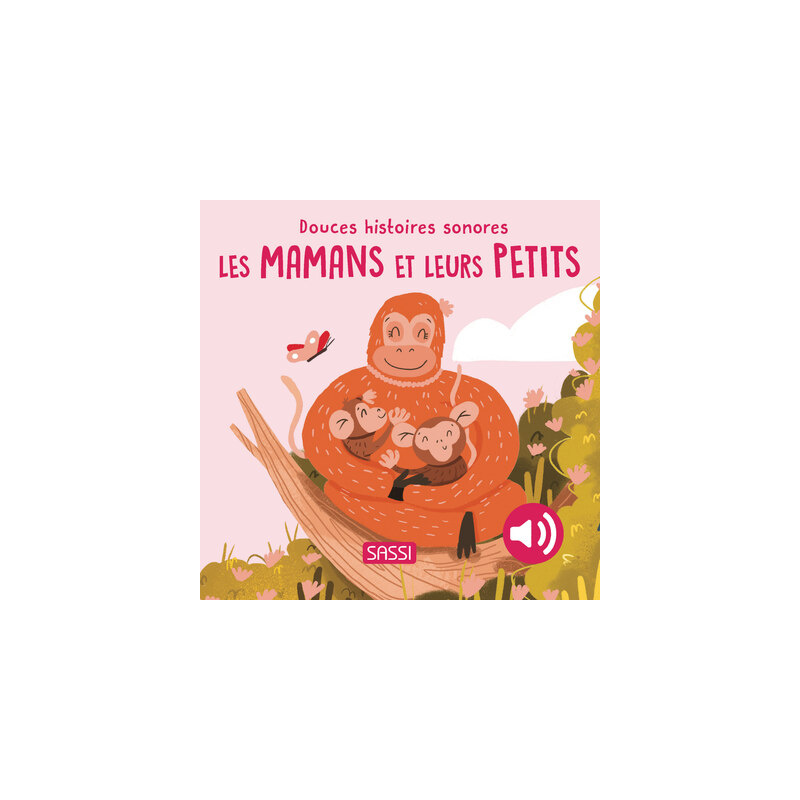 Douces histoires sonores. Les mamans et leurs petits