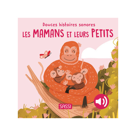 Douces histoires sonores. Les mamans et leurs petits