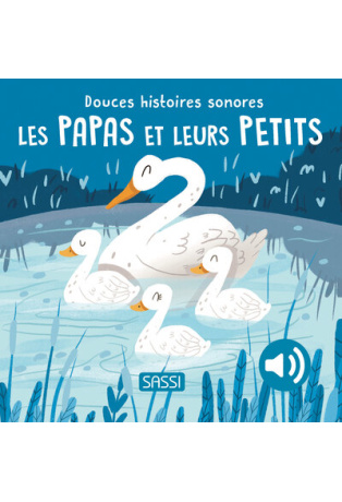 Douces histoires sonores. Les papas et leurs petits