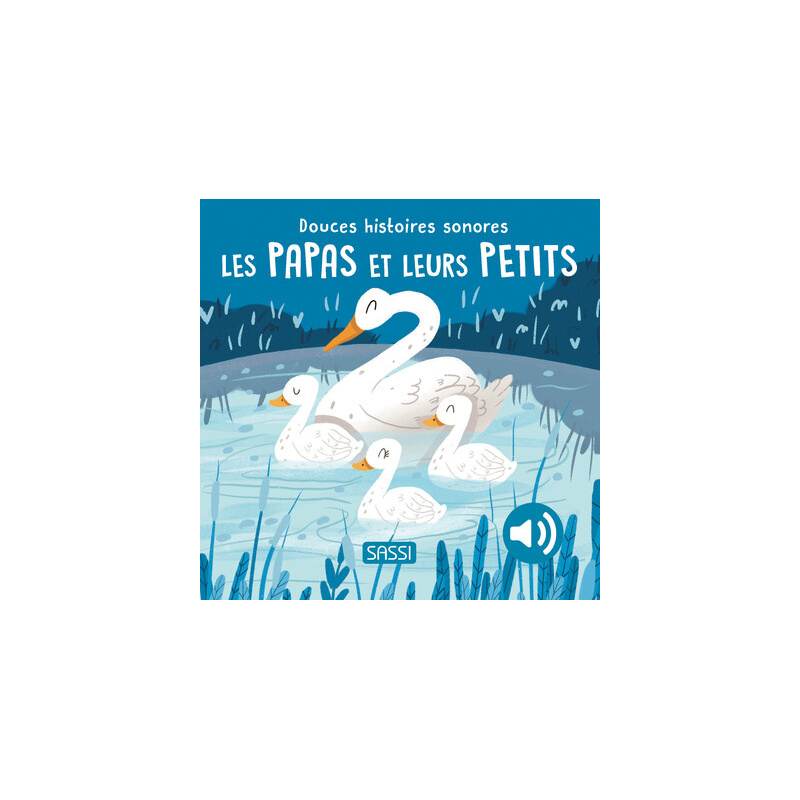 Douces histoires sonores. Les papas et leurs petits