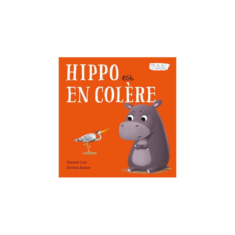 Hippo est en colère - Oh la la ! Les émotions