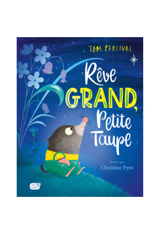 Rêve grand, Petite Taupe