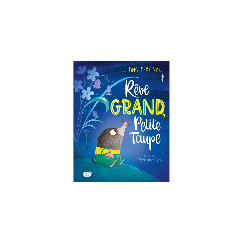 Rêve grand, Petite Taupe