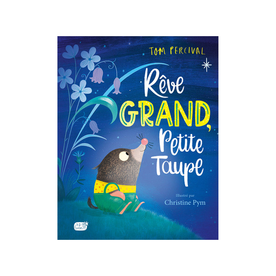 Rêve grand, Petite Taupe