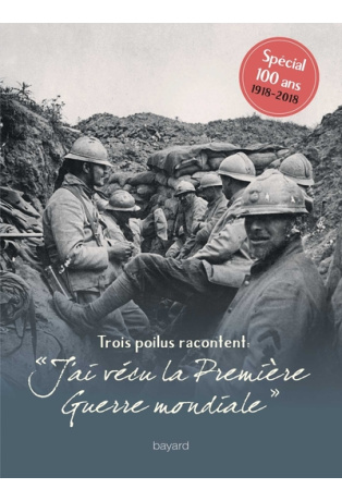 Trois poilus racontent : "J'ai vécu la première Guerre mondiale"