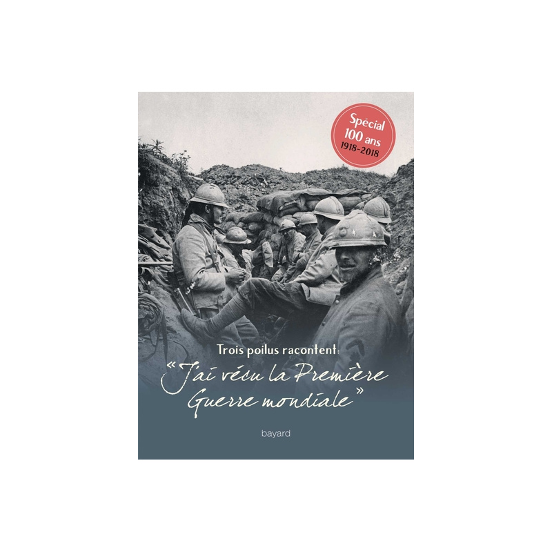 Trois poilus racontent : "J'ai vécu la première Guerre mondiale" Trois poilus racontent : "J'ai vécu la première Guerre mondiale"
